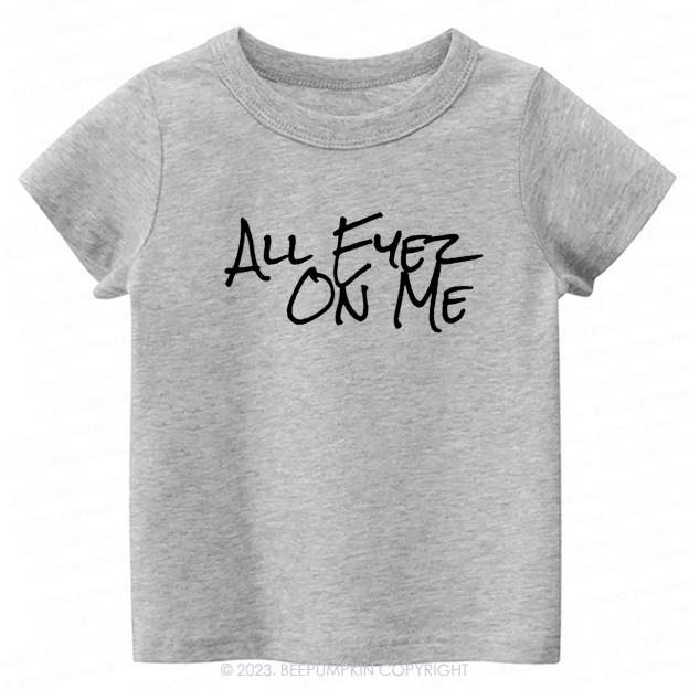 All Eyez On Me -Toddler Tees