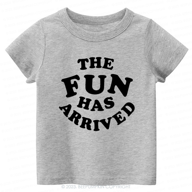 The Fun Has Arrived -Toddler&Kids Tees