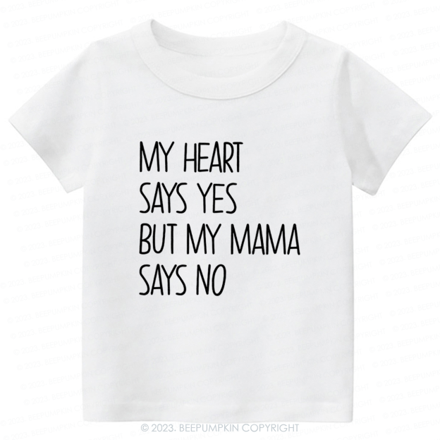 My Heart Says Yes But My Mama Says No Kids Shirt 7