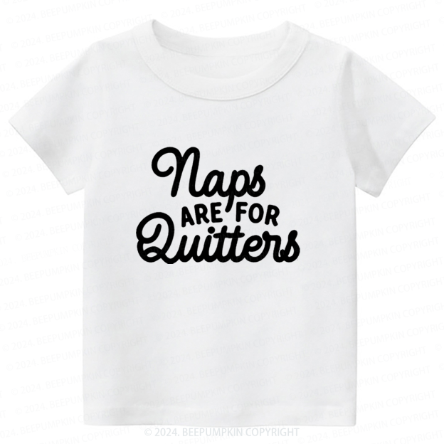 Naps Are For Quitters Toddler&Kids Tees 7