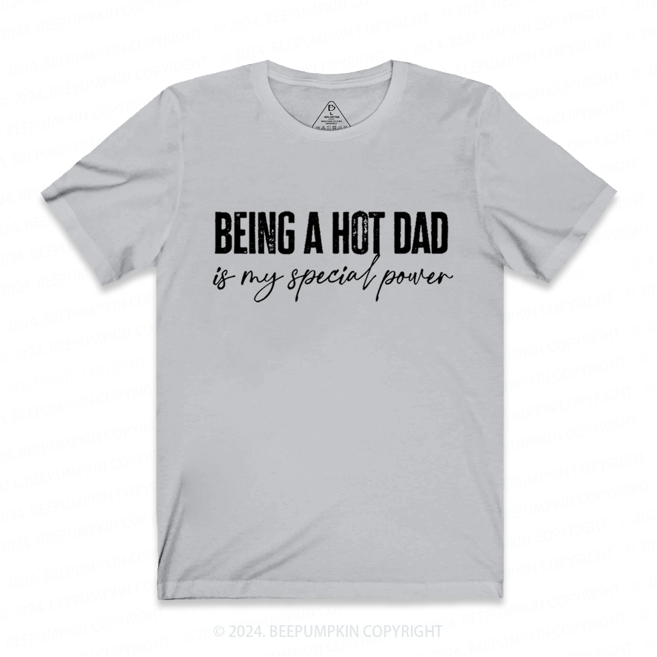 Being A Hot Dad Is My Special Power Dad T-shirt