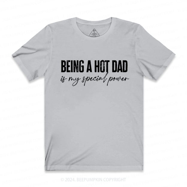 Being A Hot Dad Is My Special Power Dad T-shirt