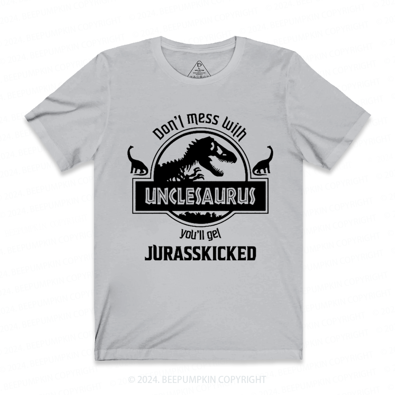 Don't Mess With Unclesaurus You'll Get Jurasskicked Uncle T-shirt