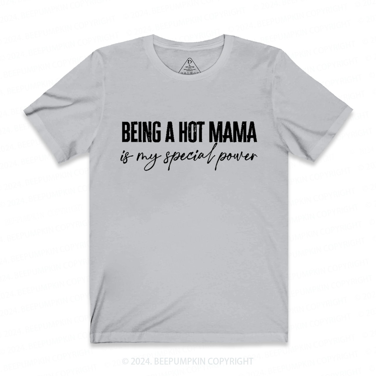 Being A Hot Mama Is My Special Power Mama Shirt