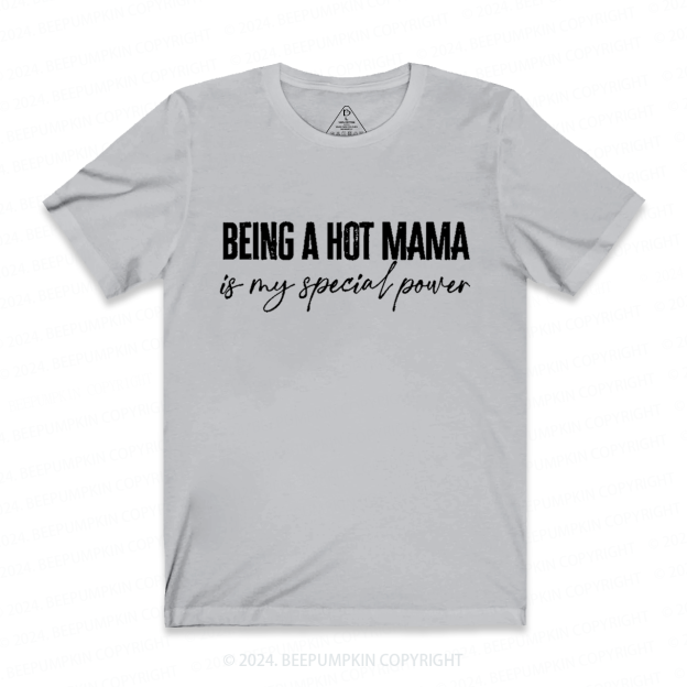 Being A Hot Mama Is My Special Power Mama Shirt