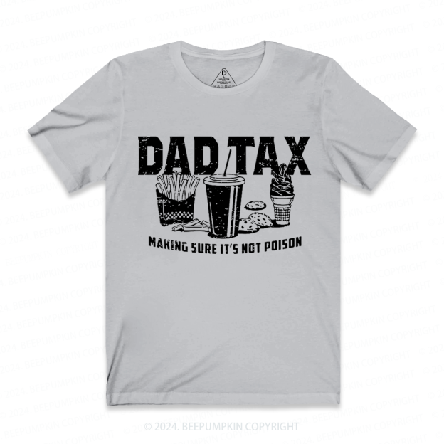 Dad Tax Making Sure It's Not Poison Dad Shirt