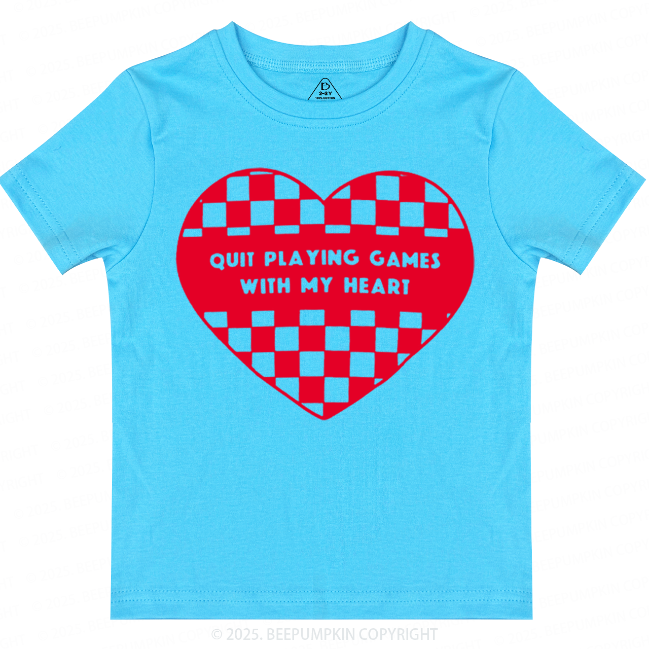 Quit Playing Games With My Heart Toddler&Kid's Tees Beepumpkin
