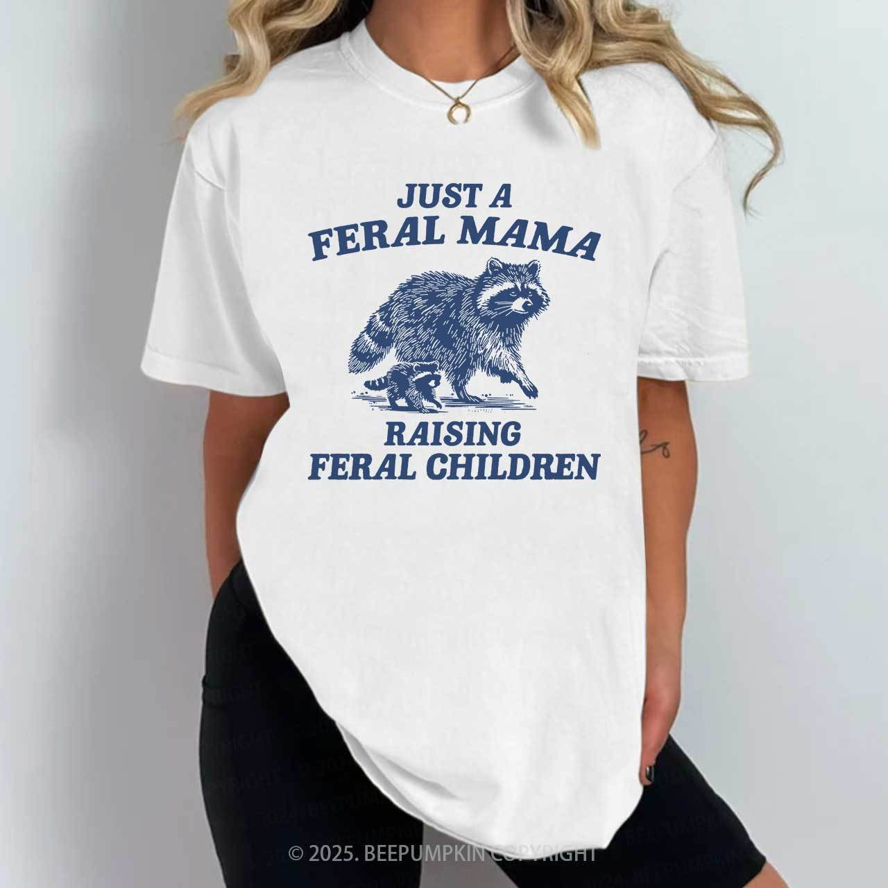 Just A Feral Mama T-Shirts