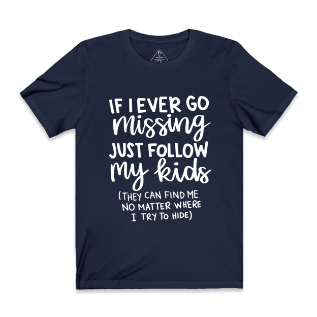 If I Ever Go Missing Just Follow My Kids Mama T-Shirts