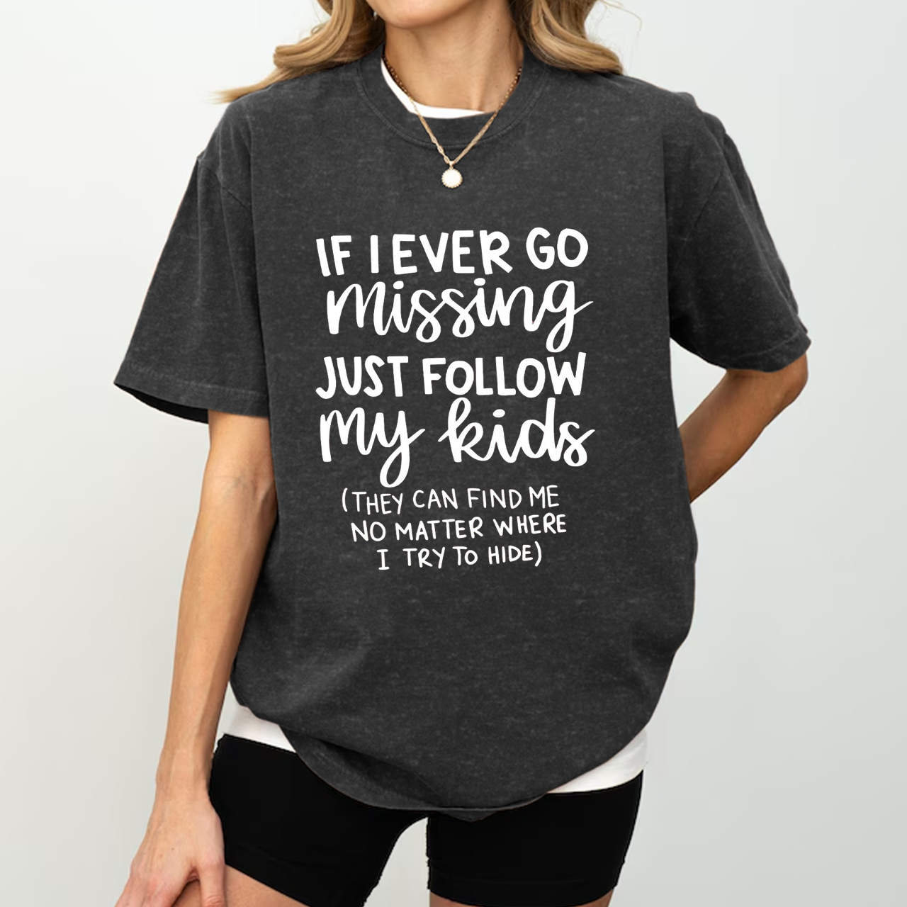 If I Ever Go Missing Just Follow My Kids Mama Washed T-Shirts