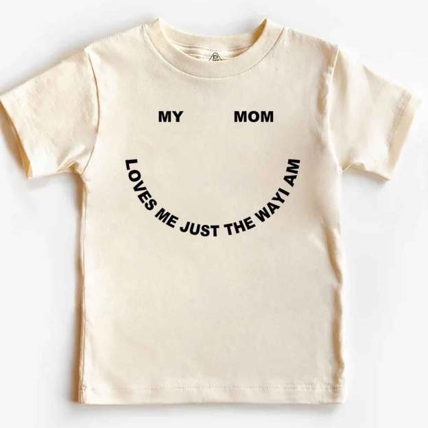 My Mom Loves Me Just The Way I Am Toddler&Kid's Tees Beepumpkin