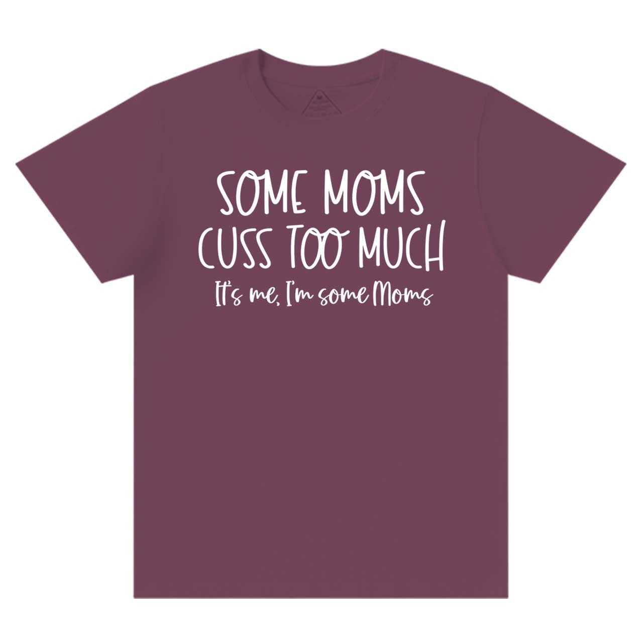 Some Moms Cuss Too Much T-Shirts