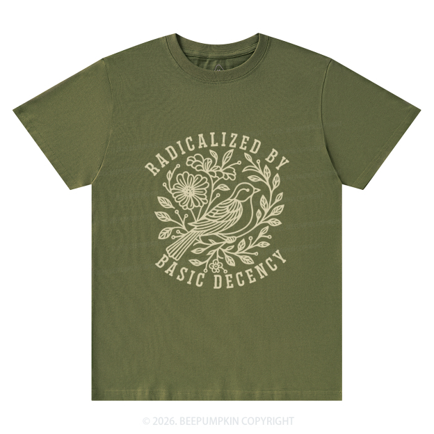 Radicalized by Basic Decency Protest T-Shirts