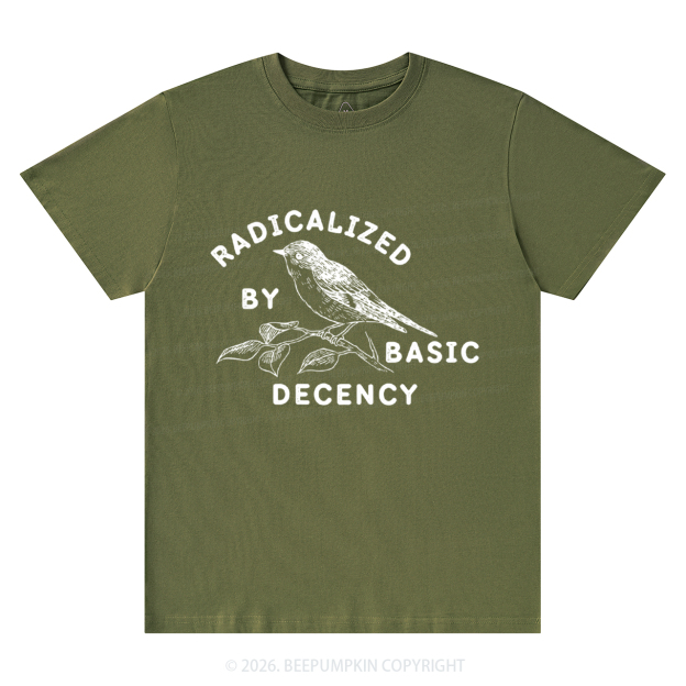Radicalized By Basic Decency Activist T-Shirts