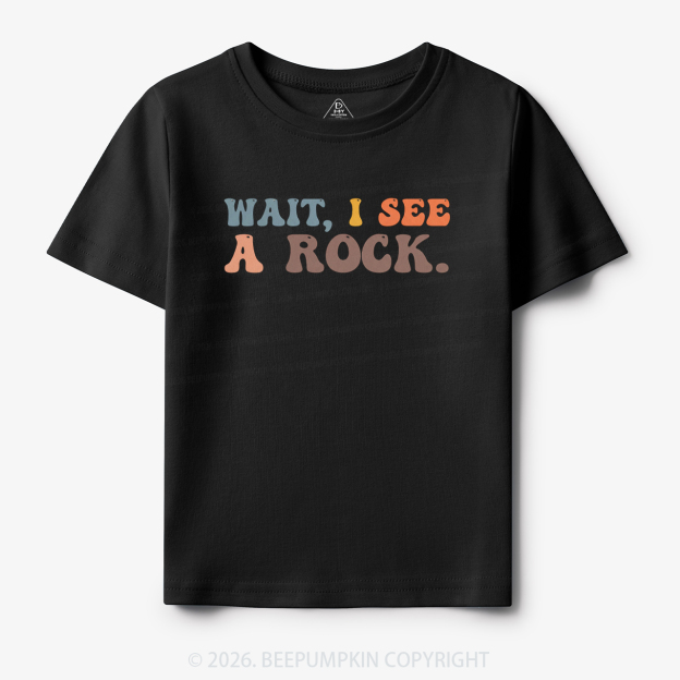 Wait I See a Rock Toddler&Kid's Tees