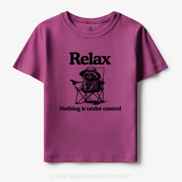 Relax Nothing Is Under Control Toddler&Kid's Tees