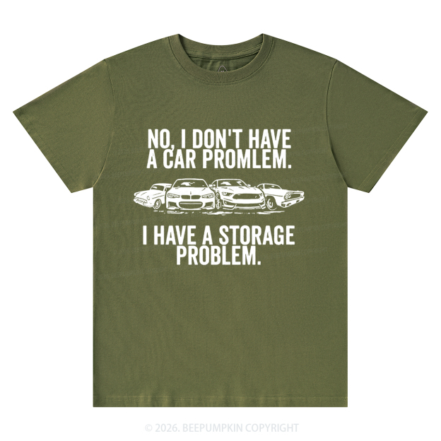 No I Don't Have a Car Problem I Have a Storage Problem T-Shirts