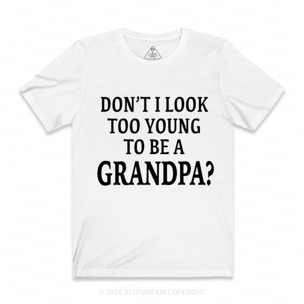 Personalized Don't I Look Too Young To Be A Grandpa Gift Shirt Beepumpkin 