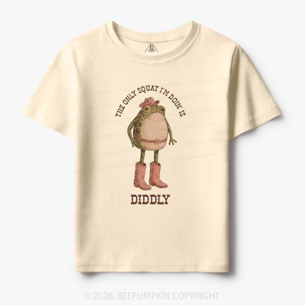 The Only Squat I'm Doin' Is Diddly Toddler&Kid's Tees