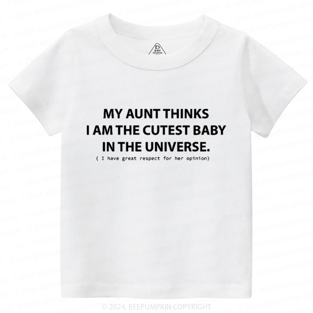My Aunt Thinks I Am The Cutest Toddler&Kids Tees