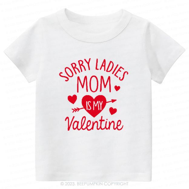 Sorry Ladies Mom Is My Valentine-Toddler Tees