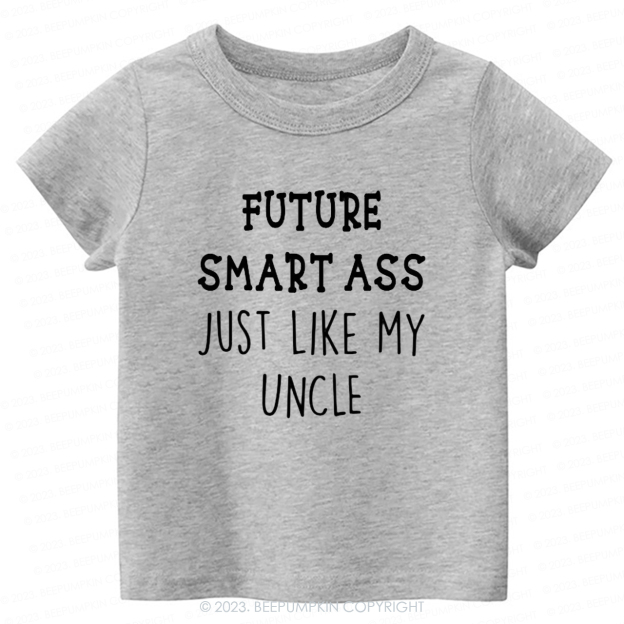 Future Smart Ass Just Like My Uncle -Toddler Tees