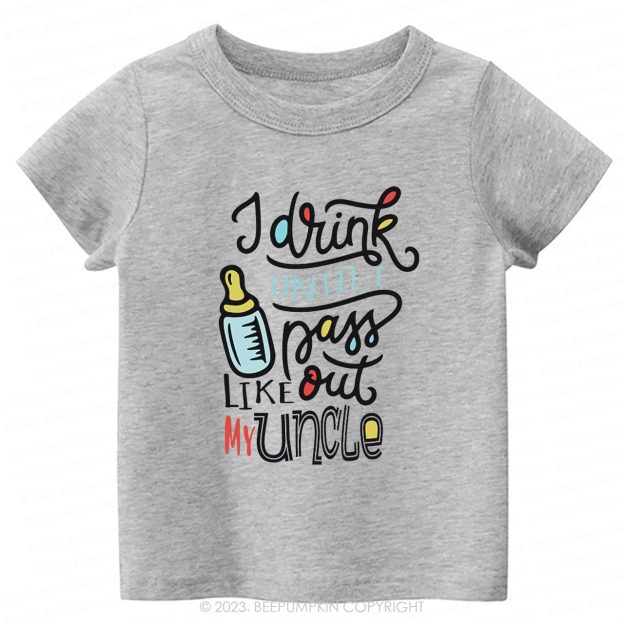 I Drink Until I Pass Out Like My Uncle -Toddler Tees