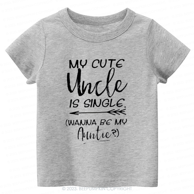 My Cute Uncle Is Single -Toddler Tees