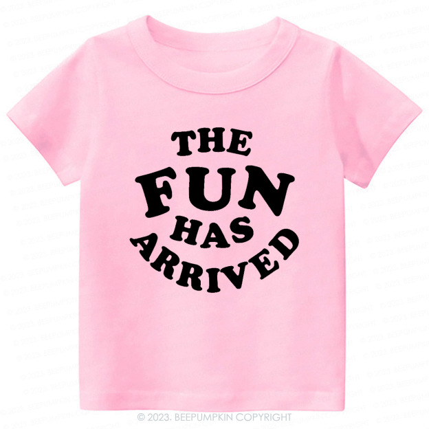 The Fun Has Arrived -Toddler&Kids Tees