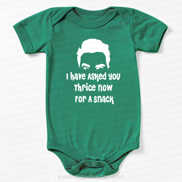 I Have Asked Your thrice For A Snack Bodysuit For Baby