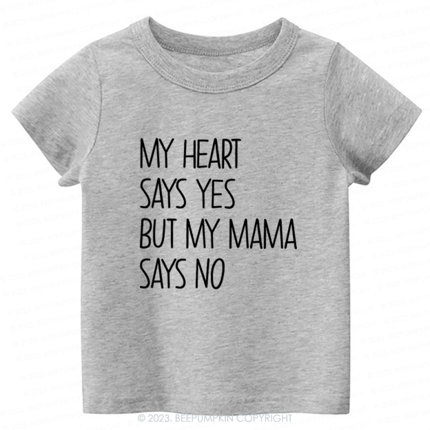 My Heart Says Yes But My Mama Says No Kids Shirt 7