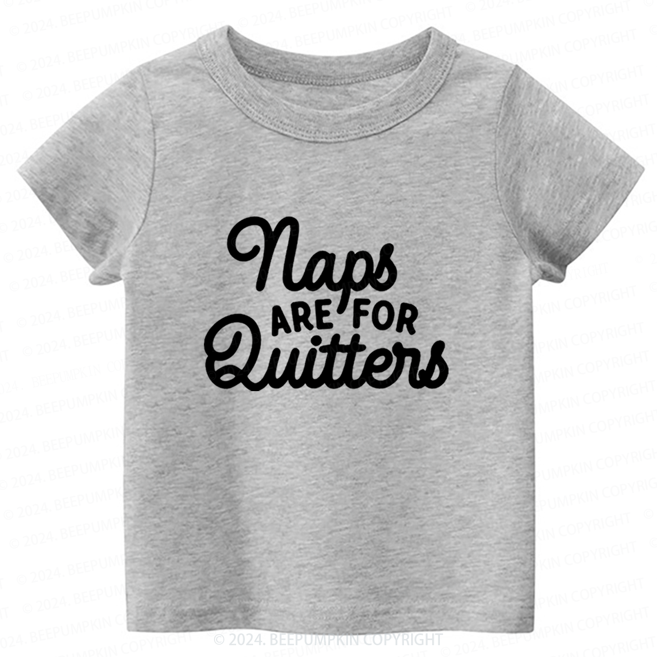 Naps Are For Quitters Toddler&Kids Tees 7