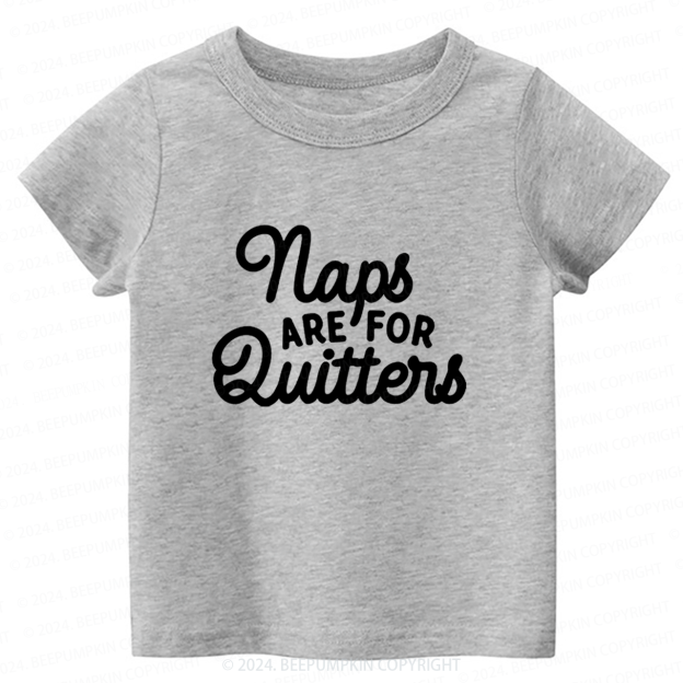 Naps Are For Quitters Toddler&Kids Tees 7