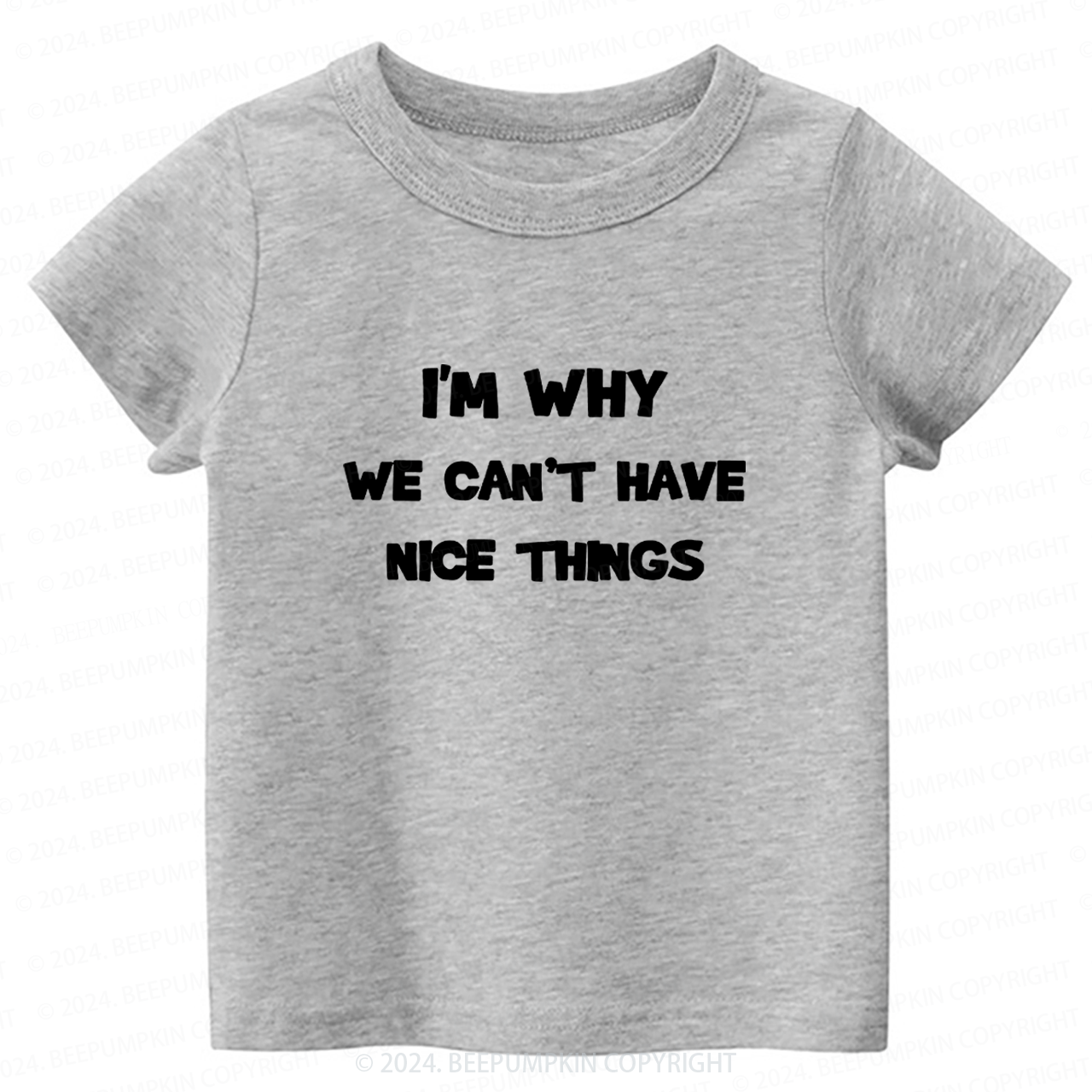 I‘m Why We Can't Have Toddler&Kids Tees 7