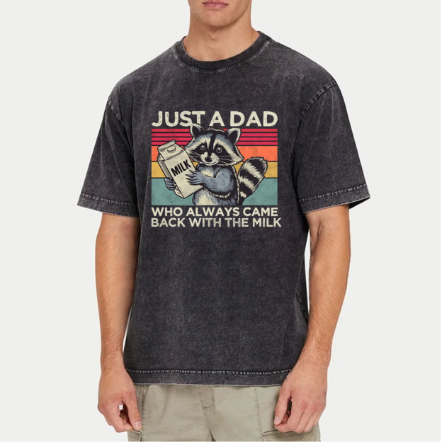 Just A Dad Who Always Came Back With The Milk Washed T-Shirts 