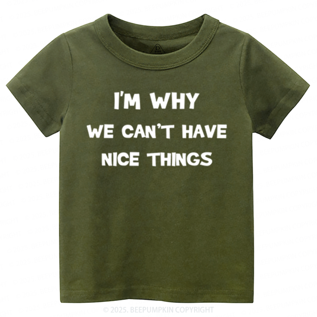 I'm Why We Can't Have Nice Things Toddler&Kid's Tees Beepumpkin