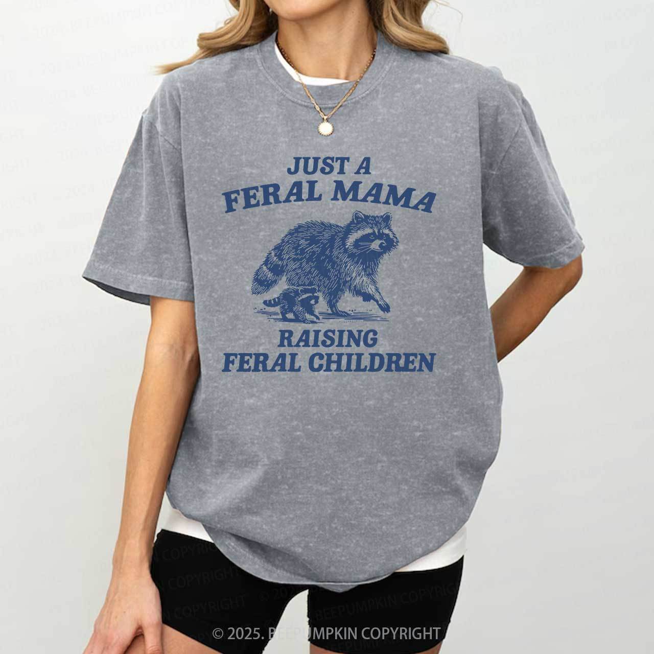 Just A Feral Mama Washed T-Shirts