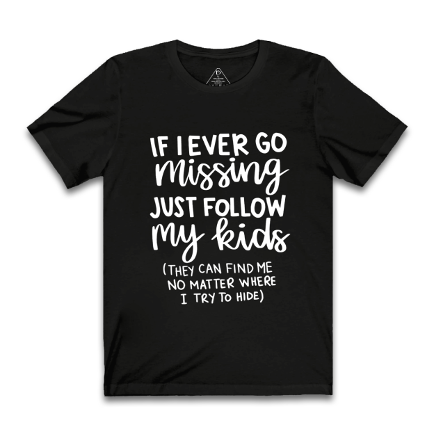 If I Ever Go Missing Just Follow My Kids Mama T-Shirts