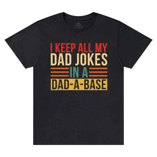 Keep All My Dad Jokes In A Dad-A-Base T-Shirt