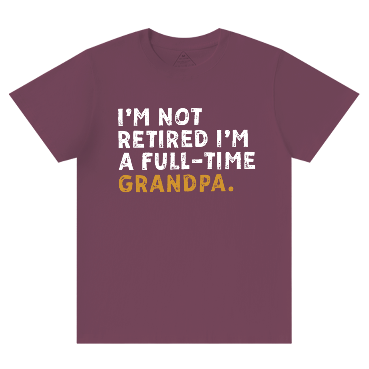I'm Not Retired Full Time Grandpa T-shirt