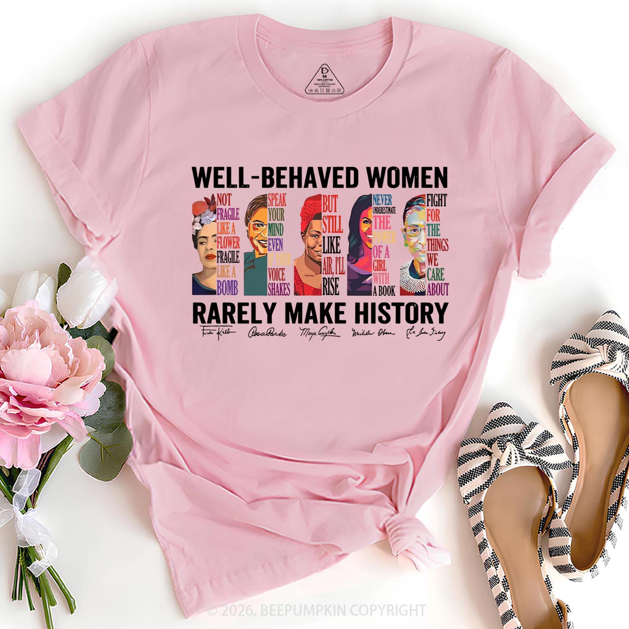 Well Behaved Women Rarely Make History T-Shirts Beepumpkin