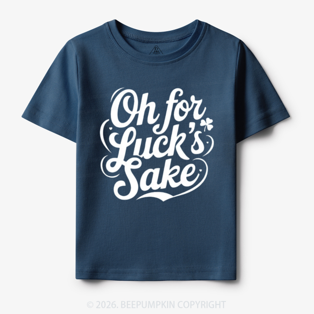 Oh For Luck’s Sake St. Patrick's Day Toddler&Kid's Tees Beepumpkin
