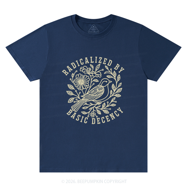 Radicalized by Basic Decency Protest T-Shirts