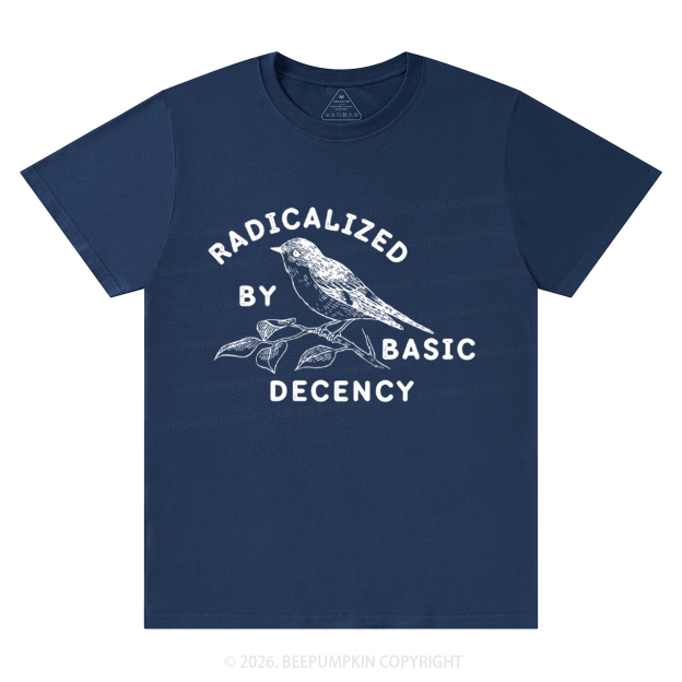 Radicalized By Basic Decency Activist T-Shirts