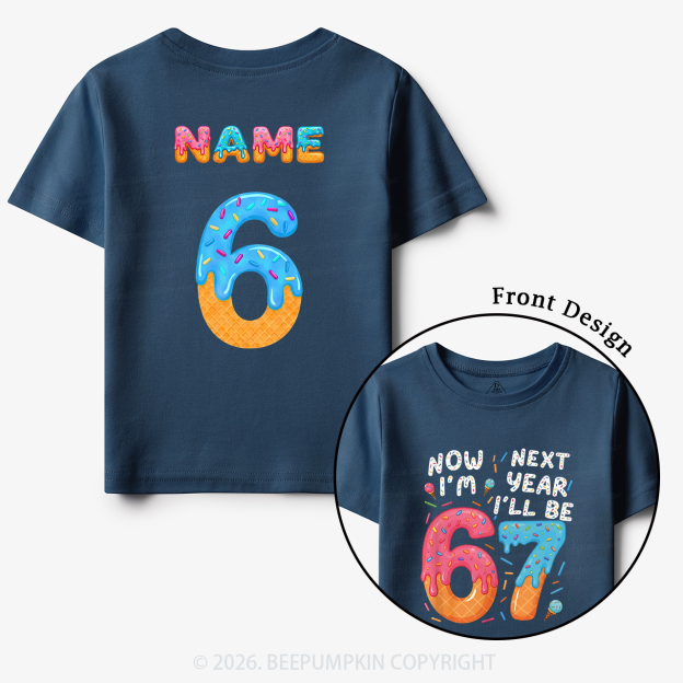 Personalized Birthday Now I'm 6 Next Year I'll Be 7 Toddler&Kid's Tees