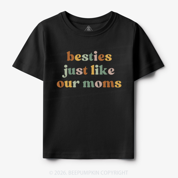 Besties Just Like Our Moms Toddler&Kid's Tees
