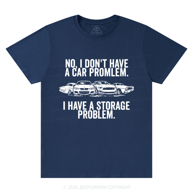 No I Don't Have a Car Problem I Have a Storage Problem T-Shirts