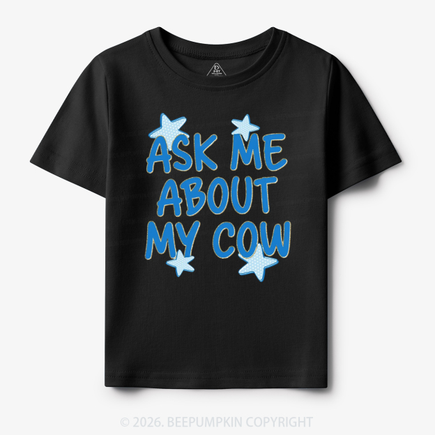 Ask Me About My Cow Toddler&Kid's Tees
