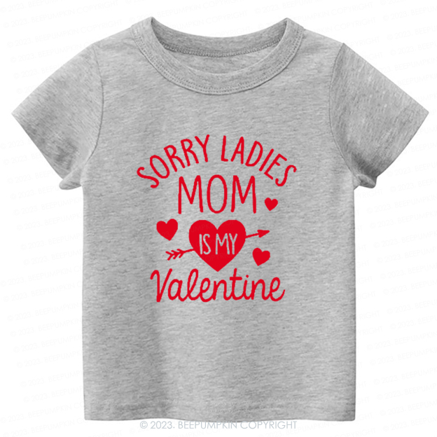 Sorry Ladies Mom Is My Valentine-Toddler Tees