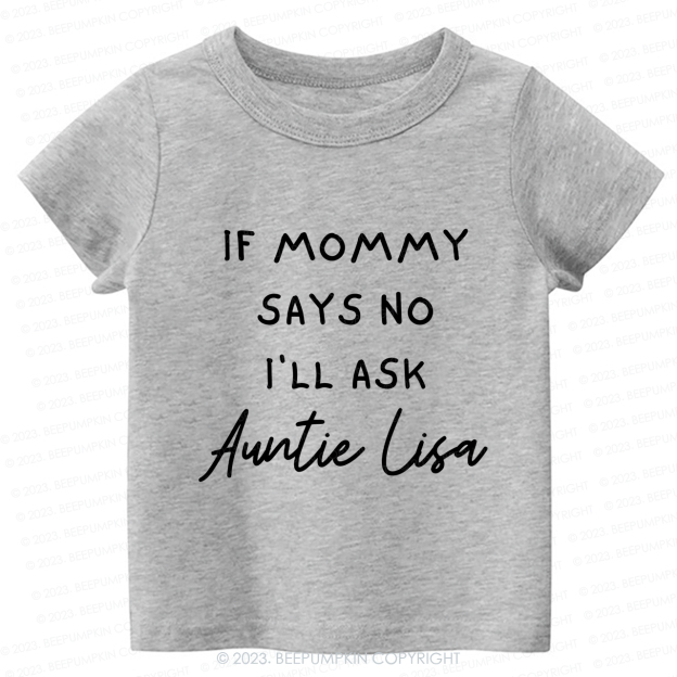If Mommy Says No I'll Ask Auntie -Toddler Tees